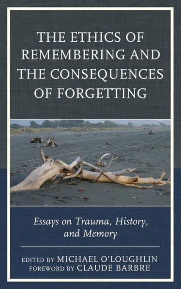 The Ethics Of Remembering And The Consequences Of Forgetting: Essays On Trauma, History, And Memory (New Imago)