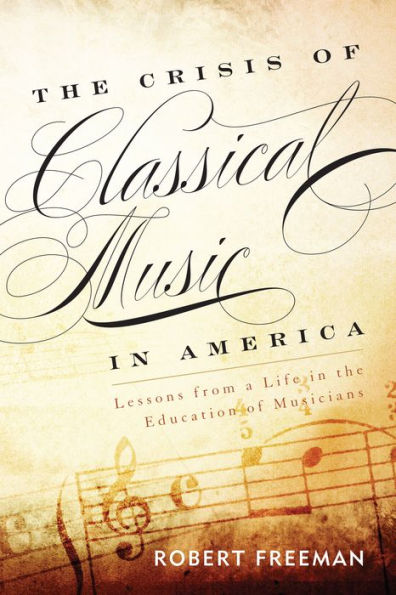 The Crisis Of Classical Music In America: Lessons From A Life In The Education Of Musicians