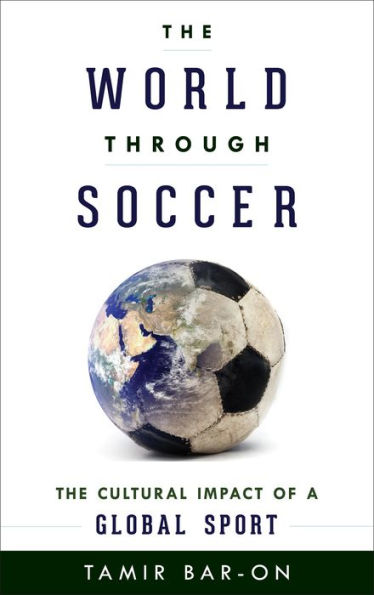 The World Through Soccer: The Cultural Impact Of A Global Sport