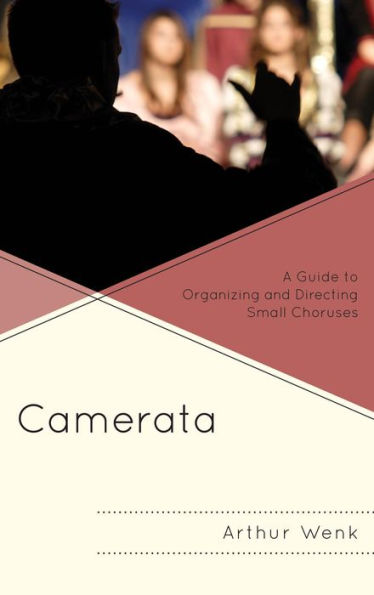 Camerata: A Guide To Organizing And Directing Small Choruses