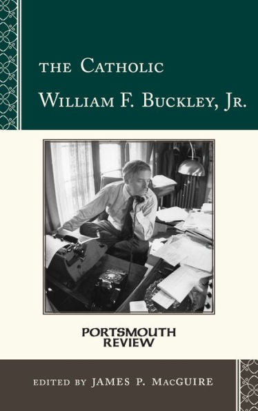 The Catholic William F. Buckley, Jr.: Portsmouth Review (Volume 4) (Portsmouth Review, 4)