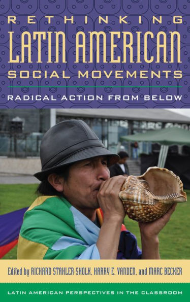 Rethinking Latin American Social Movements: Radical Action From Below (Latin American Perspectives In The Classroom)