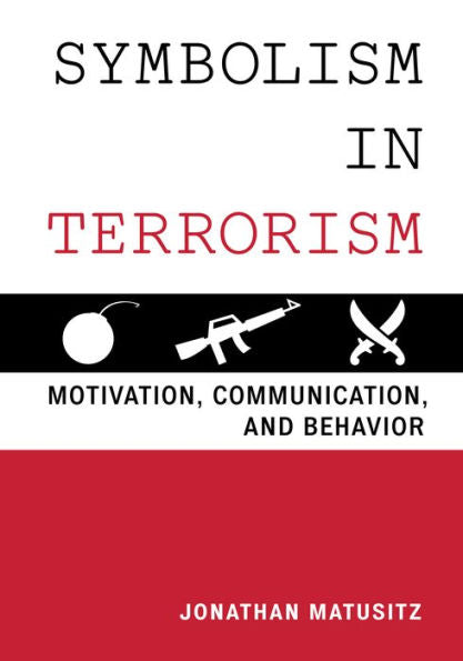 Symbolism In Terrorism: Motivation, Communication, And Behavior