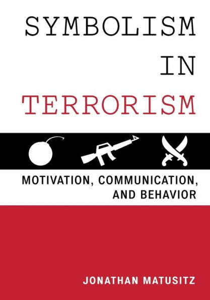 Symbolism In Terrorism: Motivation, Communication, And Behavior
