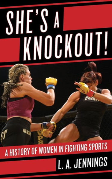 She's A Knockout!: A History Of Women In Fighting Sports