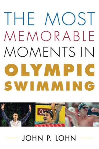 The Most Memorable Moments In Olympic Swimming (Rowman & Littlefield Swimming Series)