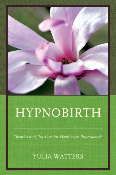 Hypnobirth: Theories And Practices For Healthcare Professionals