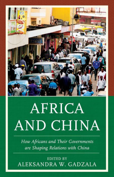 Africa And China: How Africans And Their Governments Are Shaping Relations With China