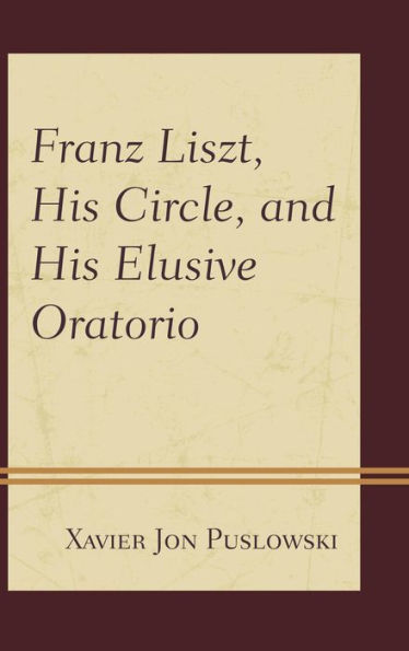 Franz Liszt, His Circle, And His Elusive Oratorio