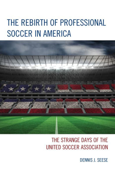 The Rebirth Of Professional Soccer In America: The Strange Days Of The United Soccer Association