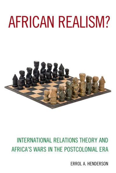African Realism?: International Relations Theory And Africa's Wars In The Postcolonial Era