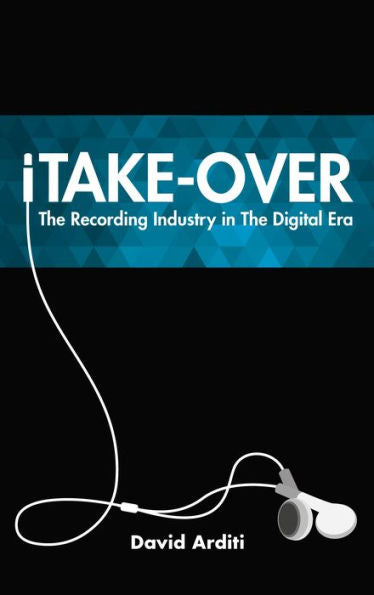 Itake-Over: The Recording Industry In The Digital Era