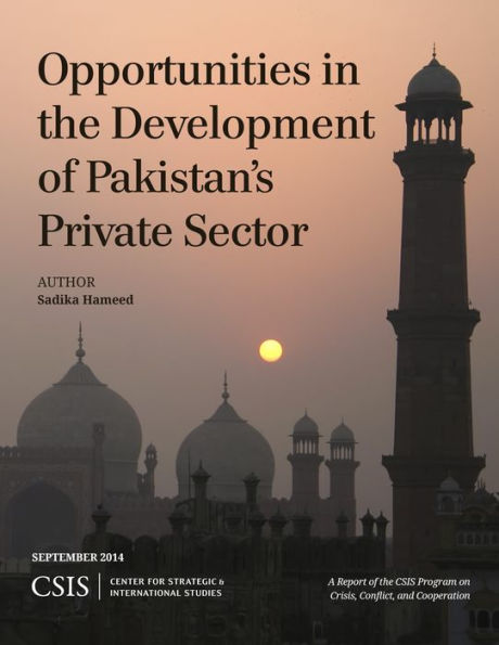 Opportunities In The Development Of Pakistan's Private Sector (Csis Reports)
