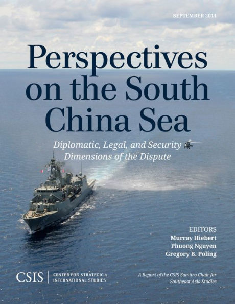 Perspectives On The South China Sea: Diplomatic, Legal, And Security Dimensions Of The Dispute (Csis Reports)