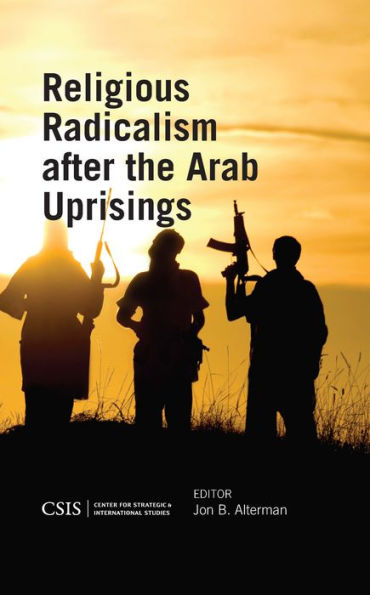Religious Radicalism After The Arab Uprisings (Csis Reports)