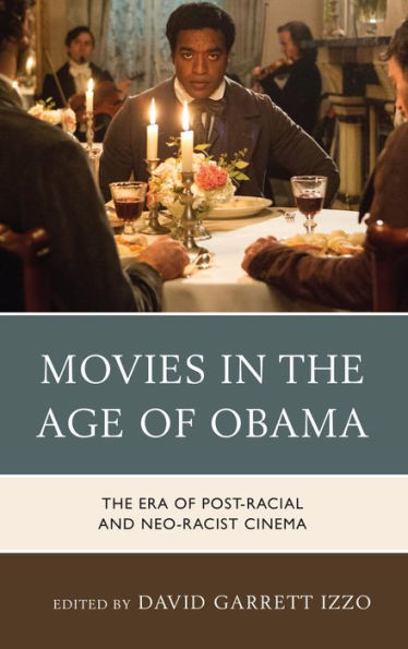Movies In The Age Of Obama: The Era Of Post-Racial And Neo-Racist Cinema