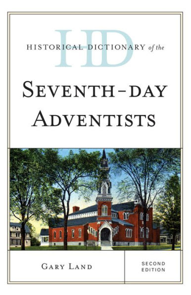 Historical Dictionary Of The Seventh-Day Adventists (Historical Dictionaries Of Religions, Philosophies, And Movements Series)
