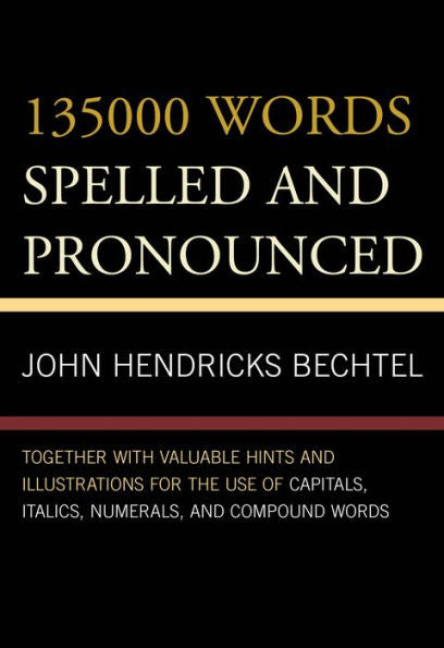 135000 Words Spelled And Pronounced: Together With Valuable Hints And Illustrations For The Use Of Capitals, Italics, Numerals, And Compound Words