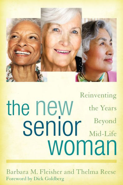 The New Senior Woman: Reinventing The Years Beyond Mid-Life