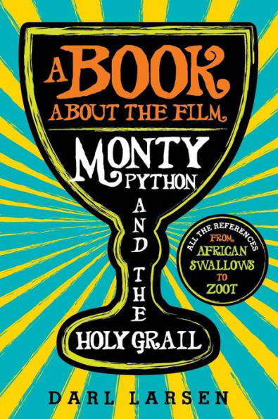 A Book About The Film Monty Python And The Holy Grail: All The References From African Swallows To Zoot