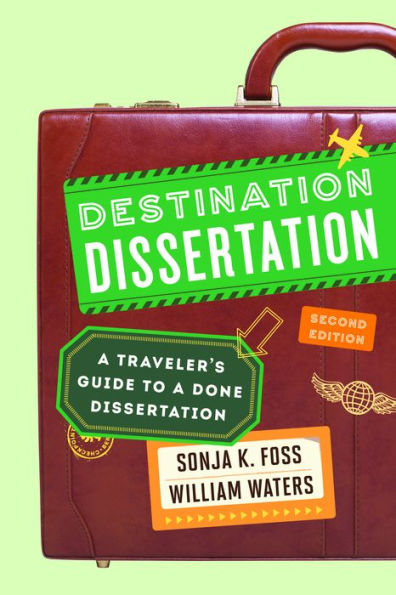 Destination Dissertation: A Traveler's Guide To A Done Dissertation