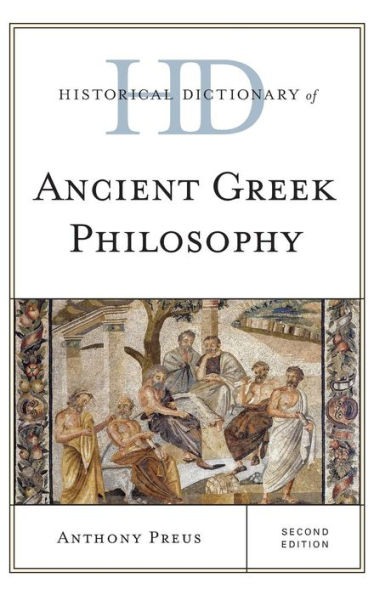 Historical Dictionary Of Ancient Greek Philosophy (Historical Dictionaries Of Religions, Philosophies, And Movements Series)