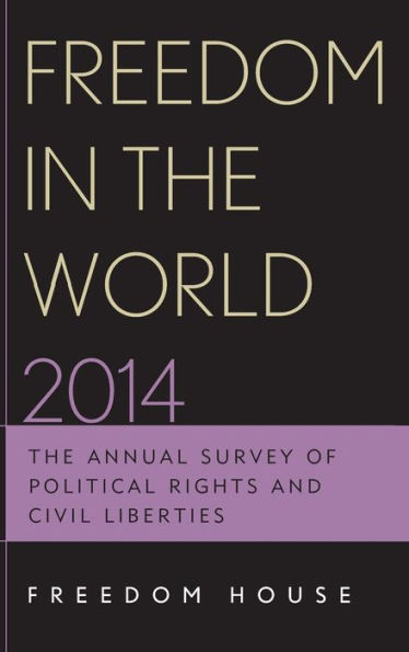 Freedom In The World 2014: The Annual Survey Of Political Rights And Civil Liberties