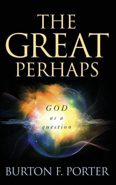 The Great Perhaps: God As A Question