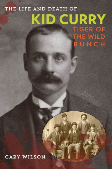 The Life And Death Of Kid Curry: Tiger Of The Wild Bunch
