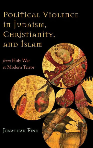 Political Violence In Judaism, Christianity, And Islam: From Holy War To Modern Terror