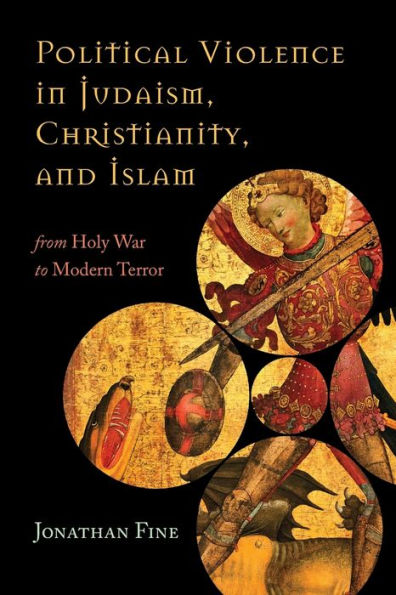 Political Violence In Judaism, Christianity, And Islam: From Holy War To Modern Terror