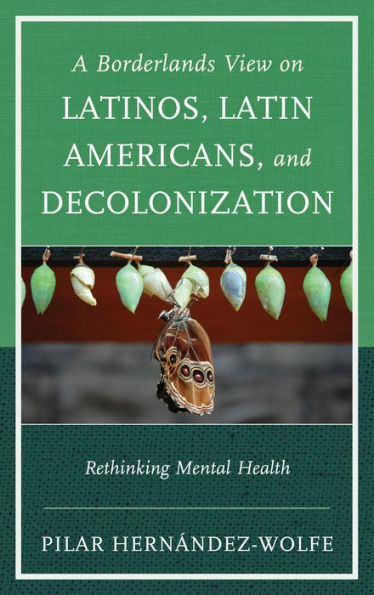 A Borderlands View On Latinos, Latin Americans, And Decolonization: Rethinking Mental Health