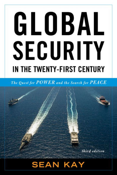 Global Security In The Twenty-First Century: The Quest For Power And The Search For Peace