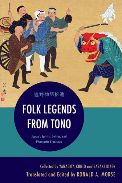 Folk Legends From Tono: Japan's Spirits, Deities, And Phantastic Creatures