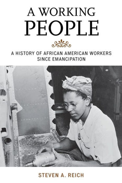 A Working People: A History Of African American Workers Since Emancipation (The African American Experience Series)