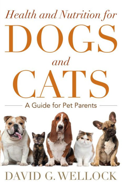 Health And Nutrition For Dogs And Cats: A Guide For Pet Parents