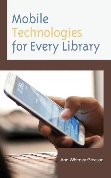 Mobile Technologies For Every Library (Medical Library Association Books Series)