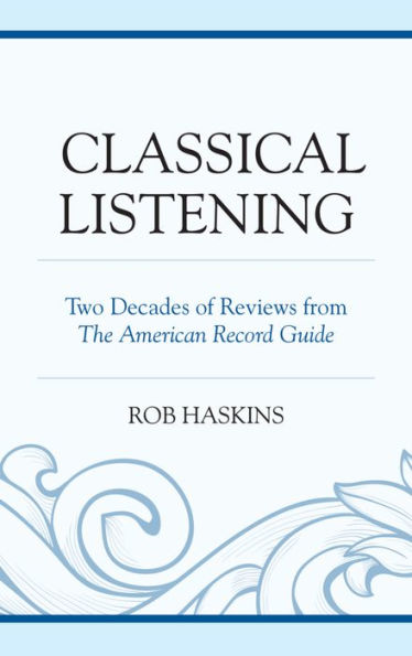 Classical Listening: Two Decades Of Reviews From The American Record Guide