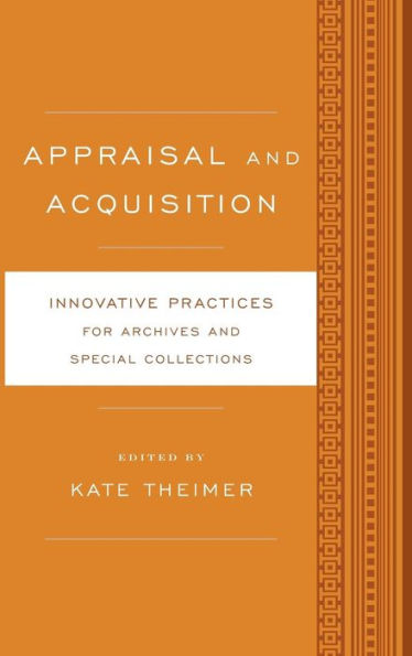Appraisal And Acquisition: Innovative Practices For Archives And Special Collections