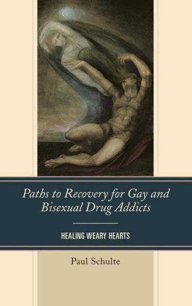 Paths To Recovery For Gay And Bisexual Drug Addicts: Healing Weary Hearts