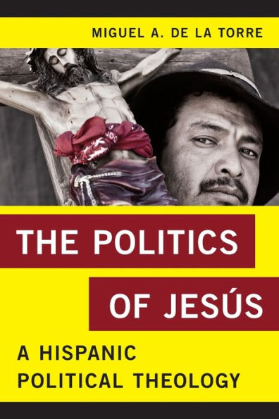 The Politics Of Jesus: A Hispanic Political Theology (Religion In The Modern World)