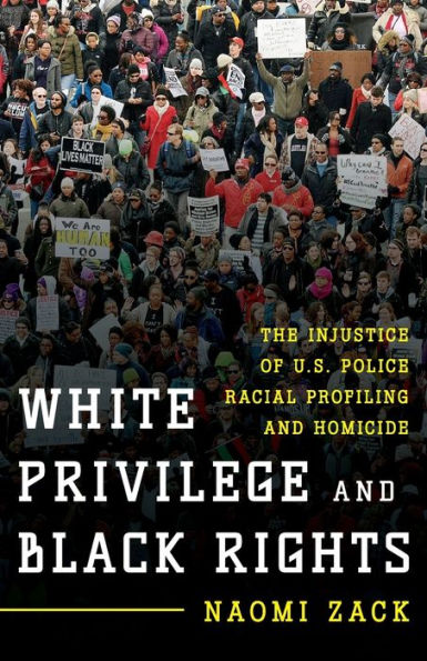 White Privilege And Black Rights: The Injustice Of U.S. Police Racial Profiling And Homicide