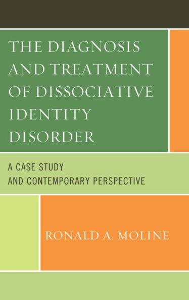 The Diagnosis And Treatment Of Dissociative Identity Disorder: A Case Study And Contemporary Perspective