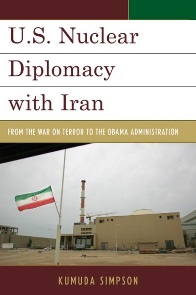 U.S. Nuclear Diplomacy With Iran: From The War On Terror To The Obama Administration (Weapons Of Mass Destruction And Emerging Technologies)