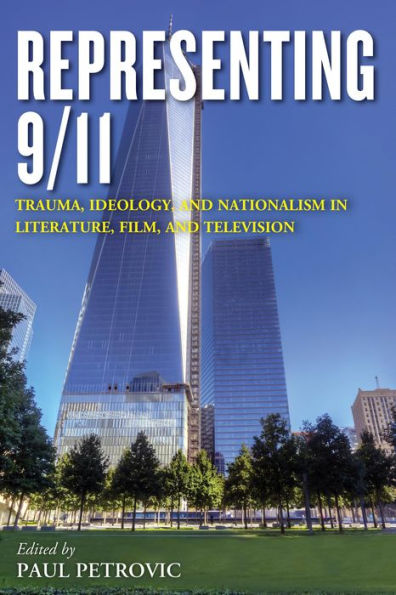 Representing 9/11: Trauma, Ideology, And Nationalism In Literature, Film, And Television