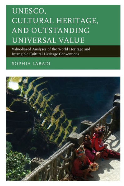 Unesco, Cultural Heritage, And Outstanding Universal Value: Value-Based Analyses Of The World Heritage And Intangible Cultural Heritage Conventions (Archaeology In Society)