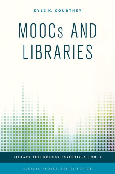 Moocs And Libraries (Volume 2) (Library Technology Essentials, 2)