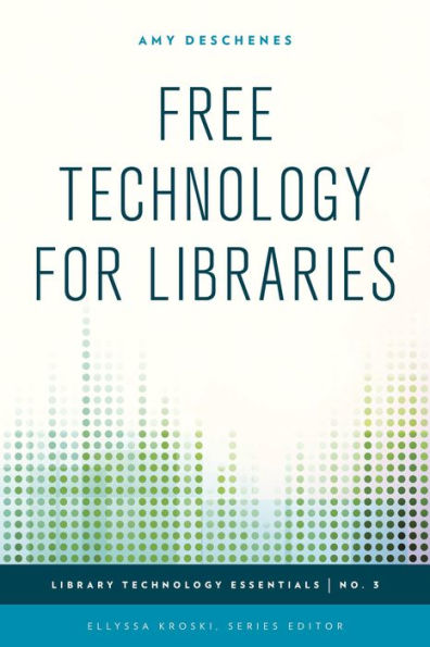 Free Technology For Libraries (Volume 3) (Library Technology Essentials, 3)