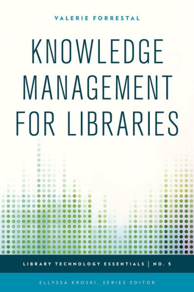 Knowledge Management For Libraries (Volume 5) (Library Technology Essentials, 5)