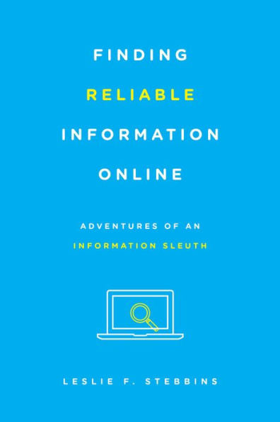 Finding Reliable Information Online: Adventures Of An Information Sleuth